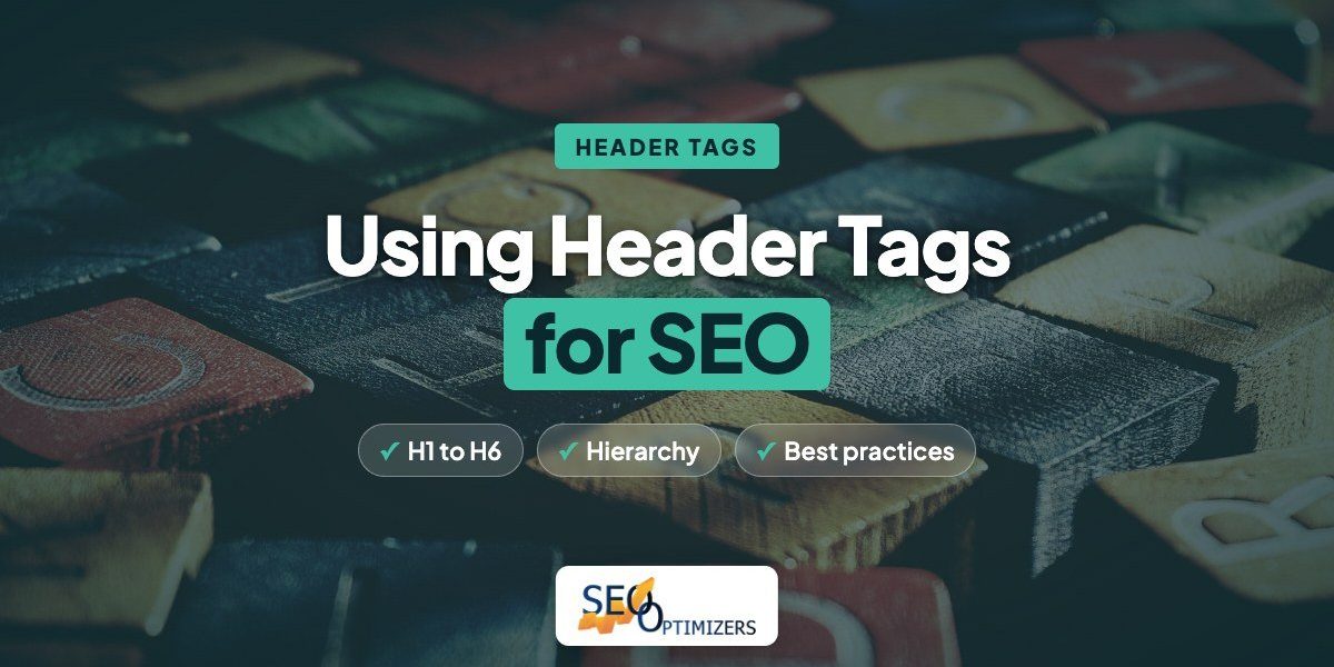 Using Header Tags for SEO Using Header Tags for SEO title card, over a photo of vintage-style close-up of colorful wooden alphabet blocks